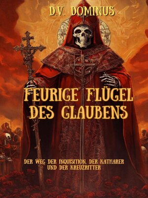 cover image of Feurige Flügel des Glaubens Der Weg der Inquisition, Der Katharer und Der Kreuzritter